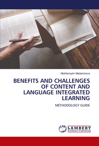 BENEFITS AND CHALLENGES OF CONTENT AND LANGUAGE INTEGRATED LEARNING: METHODOLOGY GUIDE