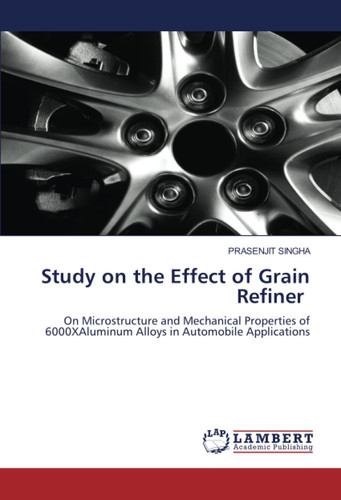 Study on the Effect of Grain Refiner: On Microstructure and Mechanical Properties of 6000XAluminum Alloys in Automobile Applications