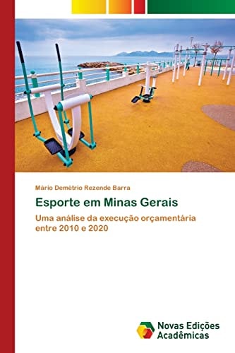 Esporte em Minas Gerais: Uma análise da execução orçamentária entre 2010 e 2020 (Portuguese Edition)