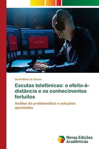 Escutas telefónicas: o efeito-à-distância e os conhecimentos fortuitos: Análise da problemática e soluções apontadas (Portuguese Edition)