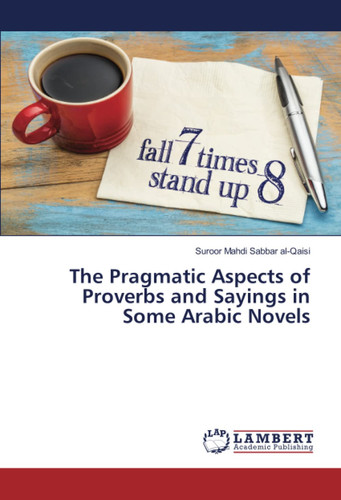 The Pragmatic Aspects of Proverbs and Sayings in Some Arabic Novels