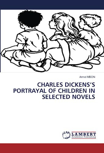 CHARLES DICKENS’S PORTRAYAL OF CHILDREN IN SELECTED NOVELS