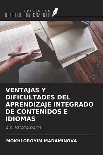 VENTAJAS Y DIFICULTADES DEL APRENDIZAJE INTEGRADO DE CONTENIDOS E IDIOMAS: GUÍA METODOLÓGICA (Spanish Edition)