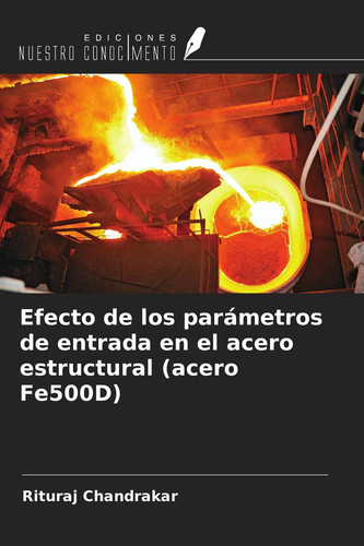Efecto de los parámetros de entrada en el acero estructural (acero Fe500D) (Spanish Edition)
