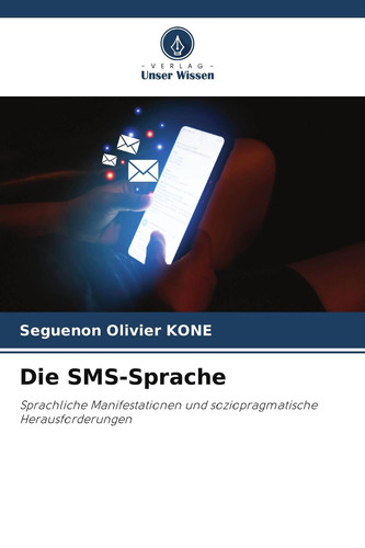 Die SMS-Sprache: Sprachliche Manifestationen und soziopragmatische Herausforderungen (German Edition)