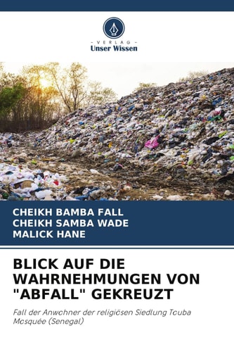 BLICK AUF DIE WAHRNEHMUNGEN VON "ABFALL" GEKREUZT: Fall der Anwohner der religiösen Siedlung Touba Mosquée (Senegal) (German Edition)