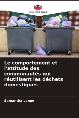 Le comportement et l'attitude des communautés qui réutilisent les déchets domestiques (French Edition)