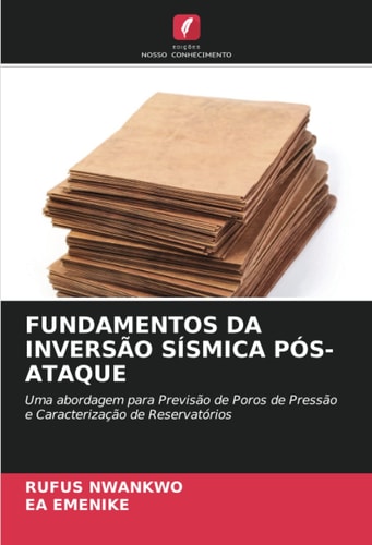 FUNDAMENTOS DA INVERSÃO SÍSMICA PÓS-ATAQUE: Uma abordagem para Previsão de Poros de Pressão e Caracterização de Reservatórios (Portuguese Edition)