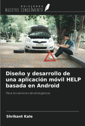 Diseño y desarrollo de una aplicación móvil HELP basada en Android: Para los servicios de emergencia (Spanish Edition)
