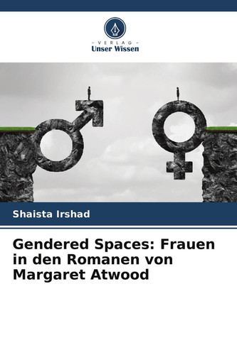 Gendered Spaces: Frauen in den Romanen von Margaret Atwood (German Edition)