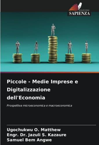Piccole - Medie Imprese e Digitalizzazione dell'Economia: Prospettiva microeconomica e macroeconomica (Italian Edition)