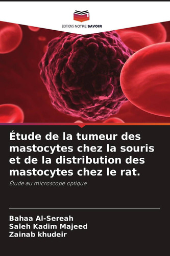 Étude de la tumeur des mastocytes chez la souris et de la distribution des mastocytes chez le rat.: Étude au microscope optique (French Edition)