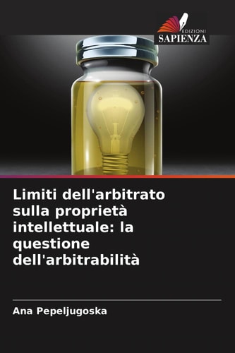 Limiti dell'arbitrato sulla proprietà intellettuale: la questione dell'arbitrabilità (Italian Edition)