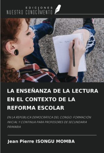 LA ENSEÑANZA DE LA LECTURA EN EL CONTEXTO DE LA REFORMA ESCOLAR: EN LA REPÚBLICA DEMOCRÁTICA DEL CONGO: FORMACIÓN INICIAL Y CONTINUA PARA PROFESORES DE SECUNDARIA PRIMARIA (Spanish Edition)