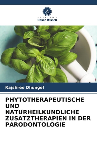 PHYTOTHERAPEUTISCHE UND NATURHEILKUNDLICHE ZUSATZTHERAPIEN IN DER PARODONTOLOGIE (German Edition)