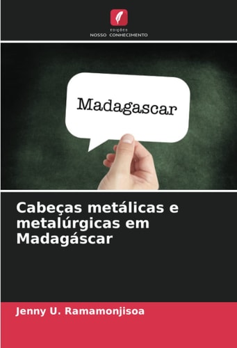 Cabeças metálicas e metalúrgicas em Madagáscar (Portuguese Edition)