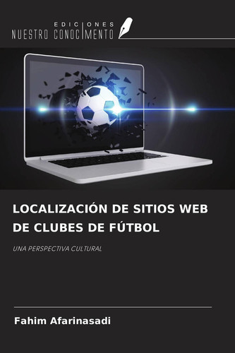 LOCALIZACIÓN DE SITIOS WEB DE CLUBES DE FÚTBOL: UNA PERSPECTIVA CULTURAL (Spanish Edition)