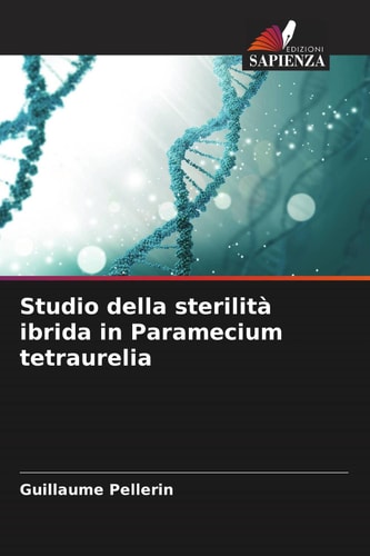 Studio della sterilità ibrida in Paramecium tetraurelia (Italian Edition)
