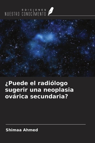 ¿Puede el radiólogo sugerir una neoplasia ovárica secundaria? (Spanish Edition)