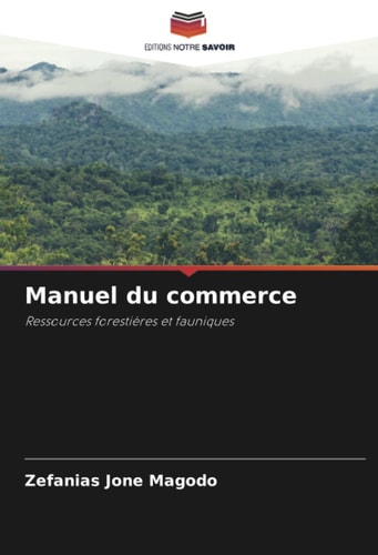 Manuel du commerce: Ressources forestières et fauniques (French Edition)