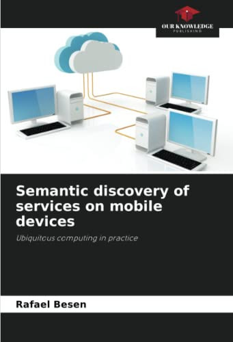 Semantic discovery of services on mobile devices: Ubiquitous computing in practice