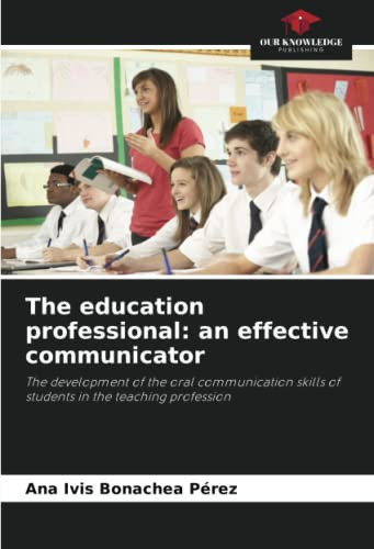 The education professional: an effective communicator: The development of the oral communication skills of students in the teaching profession