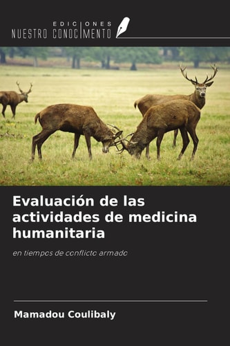 Evaluación de las actividades de medicina humanitaria: en tiempos de conflicto armado (Spanish Edition)