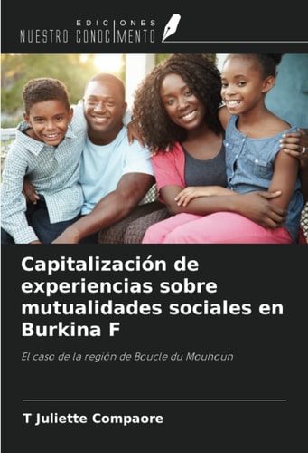 Capitalización de experiencias sobre mutualidades sociales en Burkina F: El caso de la región de Boucle du Mouhoun (Spanish Edition)