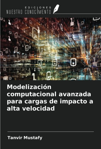 Modelización computacional avanzada para cargas de impacto a alta velocidad (Spanish Edition)