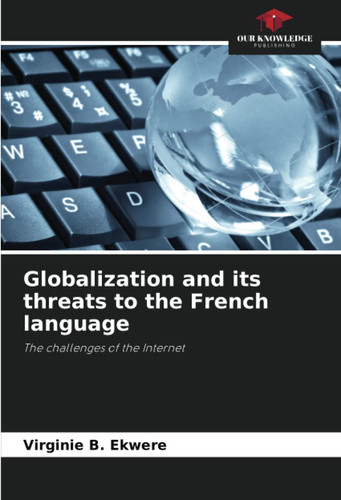 Globalization and its threats to the French language: The challenges of the Internet