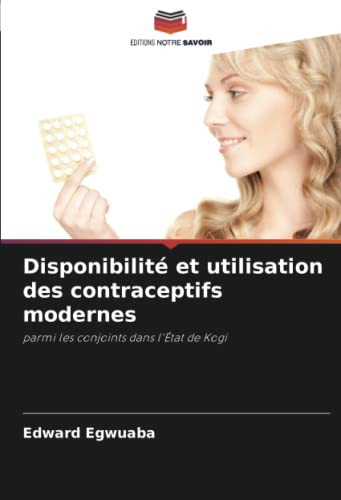 Disponibilité et utilisation des contraceptifs modernes: parmi les conjoints dans l'État de Kogi (French Edition)