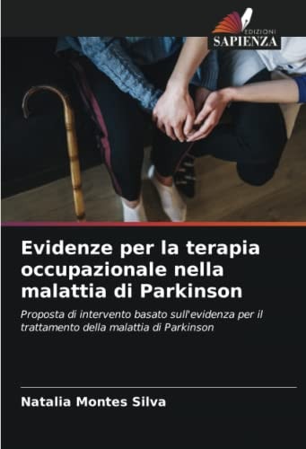 Evidenze per la terapia occupazionale nella malattia di Parkinson: Proposta di intervento basato sull'evidenza per il trattamento della malattia di Parkinson (Italian Edition)