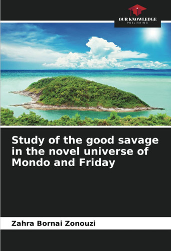 Study of the good savage in the novel universe of Mondo and Friday