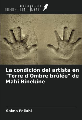 La condición del artista en "Terre d'Ombre brûlée" de Mahi Binebine (Spanish Edition)