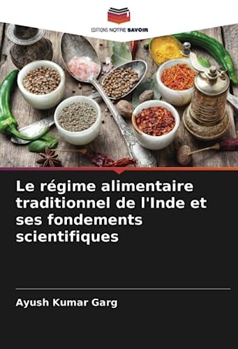 Le régime alimentaire traditionnel de l'Inde et ses fondements scientifiques (French Edition)