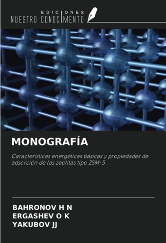 MONOGRAFÍA: Características energéticas básicas y propiedades de adsorción de las zeolitas tipo ZSM-5 (Spanish Edition)