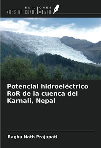 Potencial hidroeléctrico RoR de la cuenca del Karnali, Nepal (Spanish Edition)