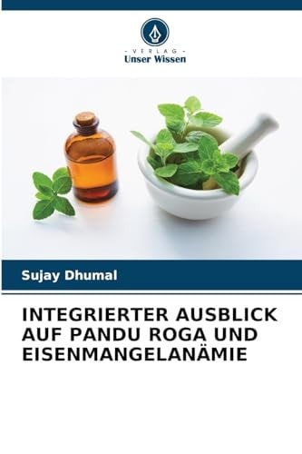 Integrierter Ausblick Auf Pandu Roga Und Eisenmangelanämie (German Edition)