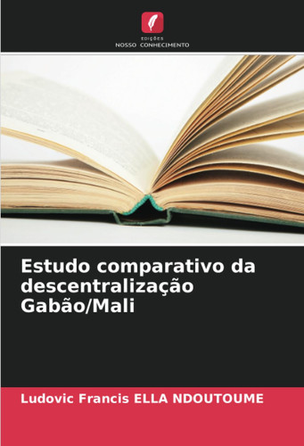 Estudo comparativo da descentralização Gabão/Mali (Portuguese Edition)