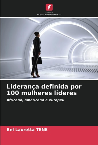 Liderança definida por 100 mulheres líderes: Africano, americano e europeu (Portuguese Edition)