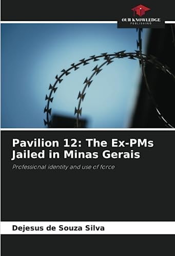 Pavilion 12: The Ex-PMs Jailed in Minas Gerais: Professional identity and use of force