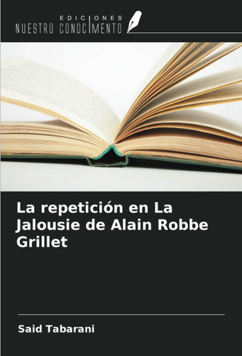 La repetición en La Jalousie de Alain Robbe Grillet (Spanish Edition)