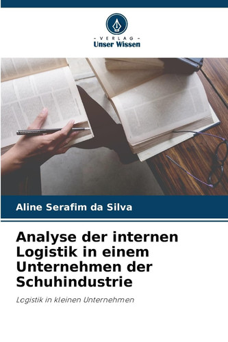 Analyse der internen Logistik in einem Unternehmen der Schuhindustrie (German Edition)