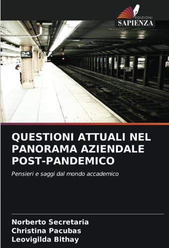 QUESTIONI ATTUALI NEL PANORAMA AZIENDALE POST-PANDEMICO: Pensieri e saggi dal mondo accademico (Italian Edition)
