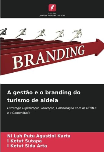 A gestão e o branding do turismo de aldeia: Estratégia Digitalização, Inovação, Colaboração com as MPMEs e a Comunidade (Portuguese Edition)
