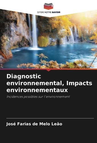 Diagnostic environnemental, Impacts environnementaux: Incidences possibles sur l'environnement (French Edition)