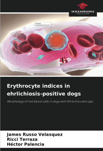 Erythrocyte indices in ehrlichiosis-positive dogs: Morphology of red blood cells in dogs with Ehrlichia canis spp