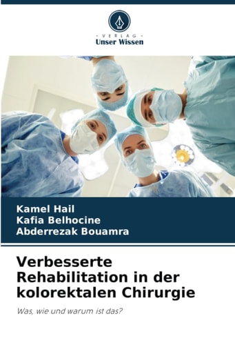 Verbesserte Rehabilitation in der kolorektalen Chirurgie: Was, wie und warum ist das? (German Edition)