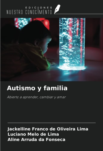 Autismo y familia: Abierto a aprender, cambiar y amar (Spanish Edition)