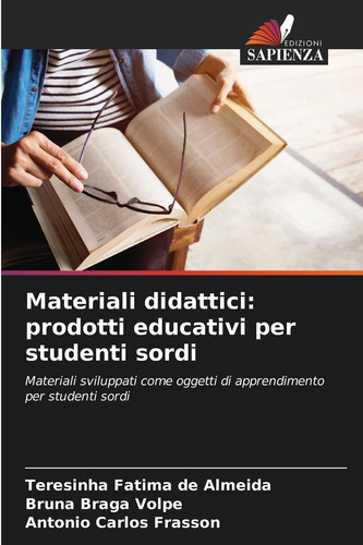 Materiali didattici: prodotti educativi per studenti sordi: Materiali sviluppati come oggetti di apprendimento per studenti sordi (Italian Edition)